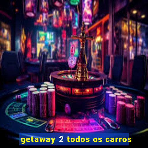 getaway 2 todos os carros